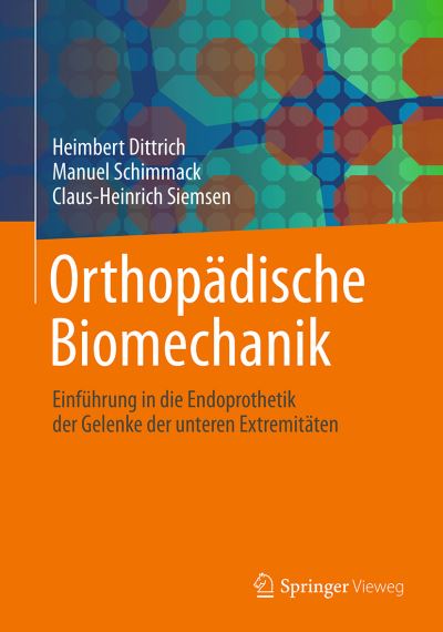 Orthopadische Biomechanik: Einfuhrung in Die Endoprothetik Der Gelenke Der Unteren Extremitaten - Heimbert Dittrich - Kirjat - Springer-Verlag Berlin and Heidelberg Gm - 9783662553329 - tiistai 25. kesäkuuta 2019