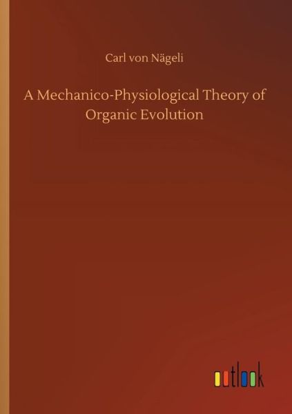 Cover for Nägeli · A Mechanico-Physiological Theory (Book) (2018)