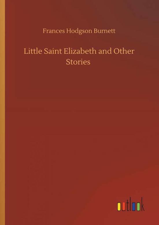 Cover for Burnett · Little Saint Elizabeth and Othe (Book) (2019)