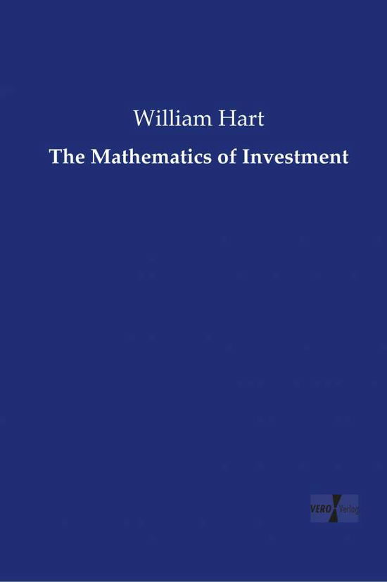 The Mathematics of Investment - William Hart - Books - Vero Verlag GmbH & Co. KG - 9783737202329 - July 18, 2014