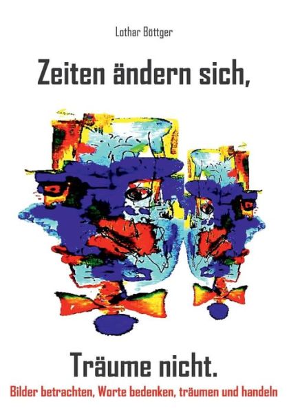 Zeiten ändern sich,Träume nicht - Böttger - Boeken -  - 9783744864329 - 12 juli 2019