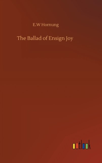 Cover for E W Hornung · The Ballad of Ensign Joy (Gebundenes Buch) (2020)