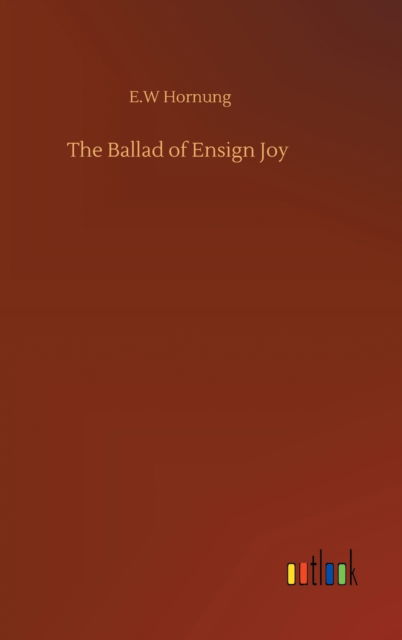 The Ballad of Ensign Joy - E W Hornung - Boeken - Outlook Verlag - 9783752403329 - 4 augustus 2020