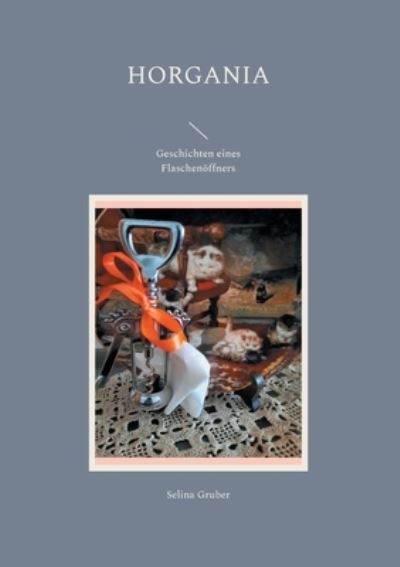Cover for Selina Gruber · Horgania: Geschichten eines Flaschenoeffners (Paperback Book) (2021)