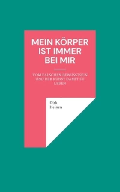 Cover for Dirk Heinen · Mein Körper ist immer bei mir (Paperback Book) (2021)