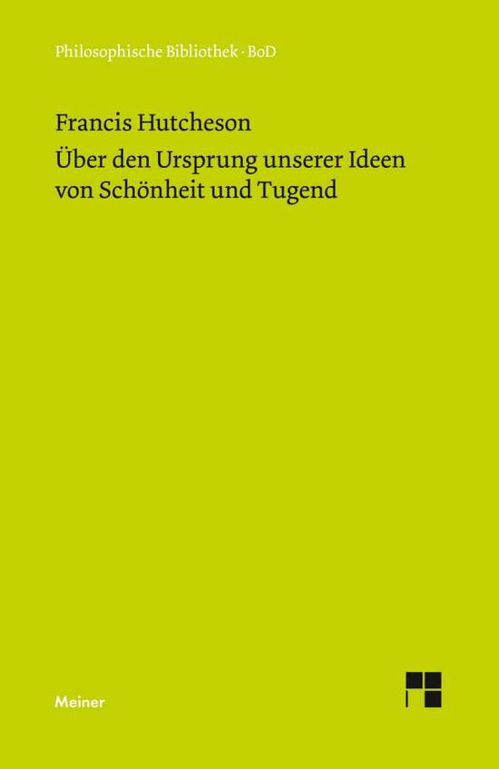 Eine Untersuchung u?ber den Ursprung unserer Ideen von Scho?nheit und Tugend - Francis Hutcheson - Books - F. Meiner - 9783787306329 - 1986