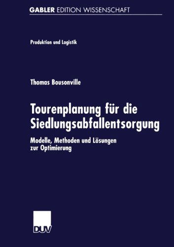 Thomas Bousonville · Tourenplanung Fur Die Siedlungsabfallentsorgung: Modelle, Methoden Und Loesungen Zur Optimierung - Produktion Und Logistik (Paperback Book) [2002 edition] (2002)