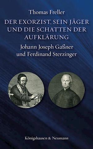 Cover for Thomas Freller · Der Exorzist, sein Jäger und die Schatten der Aufklärung: Johann Joseph Gaßner und Ferdinand Sterzinger (Bok) (2022)