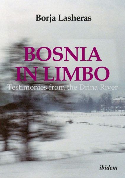 Cover for Francisco De Borja Lasheras · Bosnia in Limbo: Testimonies from the Drina River (Paperback Book) (2018)