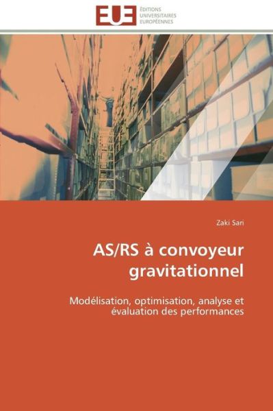 Cover for Zaki Sari · As/rs À Convoyeur Gravitationnel: Modélisation, Optimisation, Analyse et Évaluation Des Performances (Paperback Book) [French edition] (2018)