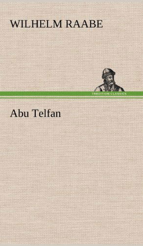 Abu Telfan - Wilhelm Raabe - Książki - TREDITION CLASSICS - 9783847259329 - 10 maja 2012