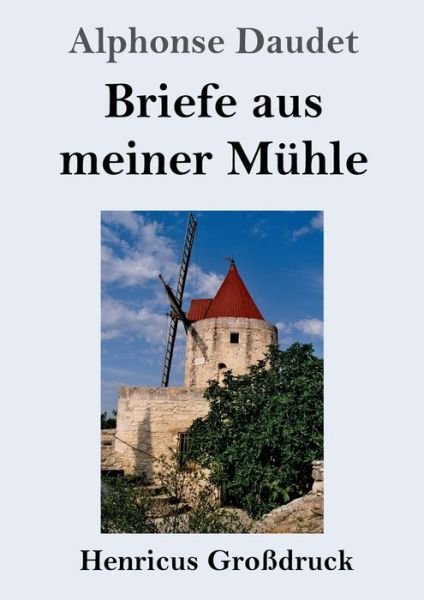 Cover for Alphonse Daudet · Briefe aus meiner Muhle (Grossdruck) (Pocketbok) (2019)