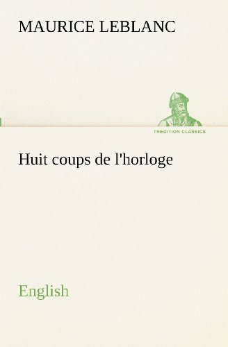 Cover for Maurice Leblanc · Huit Coups De L'horloge. English (Tredition Classics) (Paperback Book) (2012)