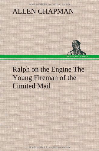Cover for Allen Chapman · Ralph on the Engine the Young Fireman of the Limited Mail (Hardcover bog) (2013)