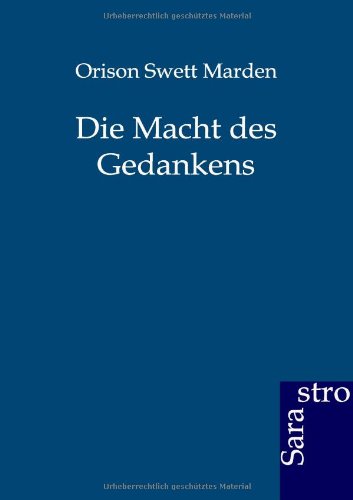 Die Macht Des Gedankens - Orison Swett Marden - Books - Sarastro Gmbh - 9783864711329 - May 31, 2012