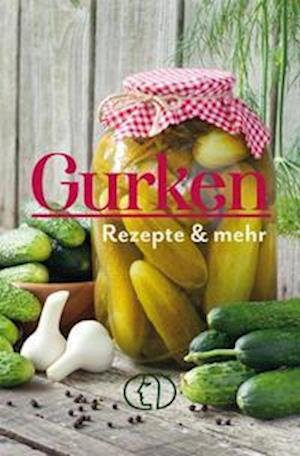 Cover for Heike Mohr · Gurken - Rezepte &amp; mehr (Gebundenes Buch) (2022)