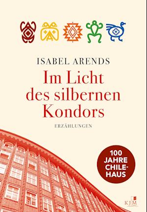 Im Licht des silbernen Kondors. Erzählungen - Isabel Arends - Books - KJM Buchverlag - 9783961942329 - April 12, 2024