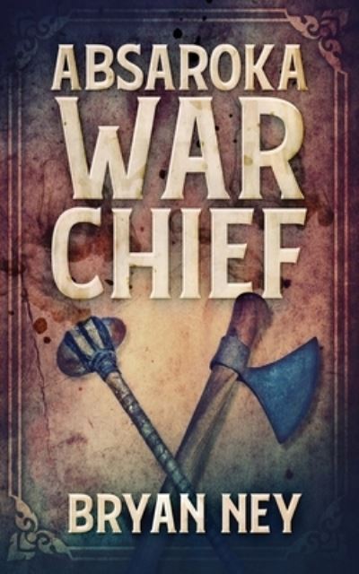 Cover for Bryan Ney · Absaroka War Chief (Pocketbok) [2nd edition] (2021)