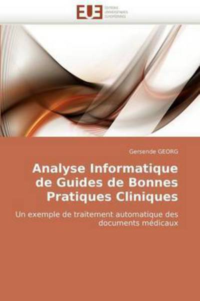 Cover for Gersende Georg · Analyse Informatique De Guides De Bonnes Pratiques Cliniques: Un Exemple De Traitement Automatique Des Documents Médicaux (Pocketbok) [French edition] (2018)