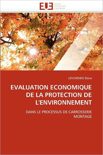 Cover for Levchenko Elena · Evaluation Economique De La Protection De L'environnement: Dans Le Processus De Carrosserie Montage (Paperback Book) [French edition] (2018)