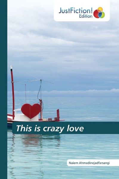 Cover for Ahmadinejadfarsangi · This is crazy love (Bok) (2020)