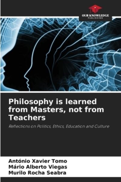 Cover for Antonio Xavier Tomo · Philosophy is learned from Masters, not from Teachers (Paperback Book) (2021)