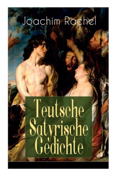 Cover for Joachim Rachel · Teutsche Satyrische Gedichte (Vollst ndige Ausgabe) (Taschenbuch) (2018)