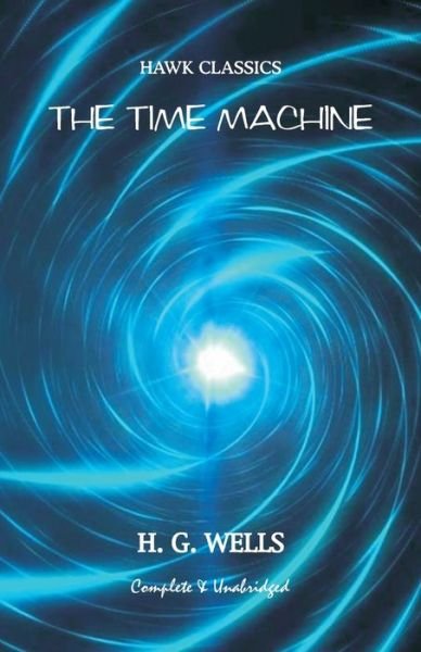 The Time Machine - H G Wells - Books - Hawk Press - 9788193847329 - June 1, 1995