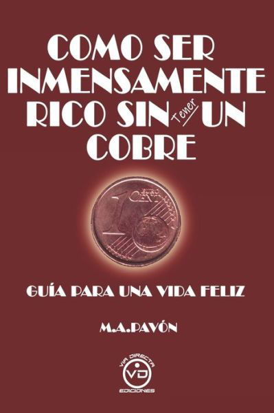 Cover for Manuel Arduino Pavón · Como Ser Inmensamente Rico Sin Tener Un Cobre (Paperback Book) (2021)