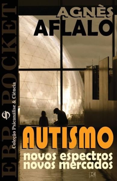 Cover for Agnès Aflalo · Autismo - Novos Espectros, Novos Mercados (Paperback Book) [Portuguese edition] (2014)