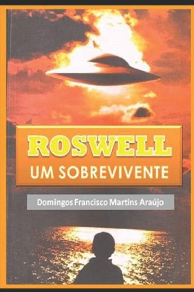 Cover for Domingos Francisco Martins Araújo · ROSWELL Um Sobrevivente (Paperback Book) (2018)