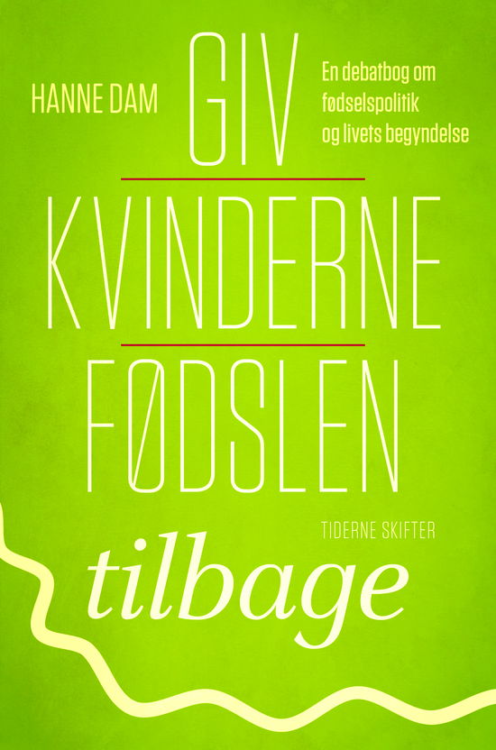 Cover for Hanne Dam · Giv kvinderne fødslen tilbage (Poketbok) [1:a utgåva] (2017)