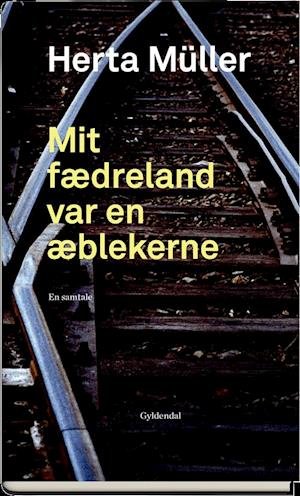Cover for Herta Müller · Mit fædreland var en æblekerne (Bound Book) [1e uitgave] (2018)