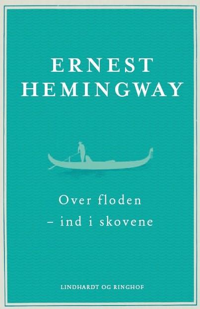 Cover for Ernest Hemingway · Over floden - ind i skovene (Bound Book) [1º edição] (2018)