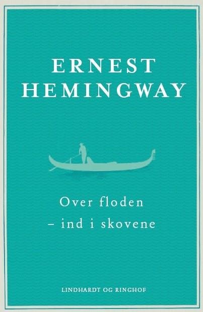 Cover for Ernest Hemingway · Over floden - ind i skovene (Gebundesens Buch) [1. Ausgabe] (2018)
