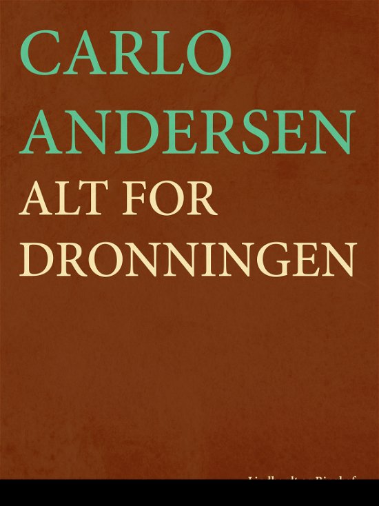 Cover for Carlo Andersen · Alt for dronningen (Sewn Spine Book) [1e uitgave] (2018)