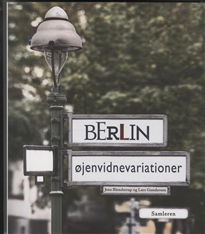 Cover for Jens Blendstrup; Lars Gundersen · Berlin - øjenvidnevariationer (Sewn Spine Book) [1e uitgave] (2012)