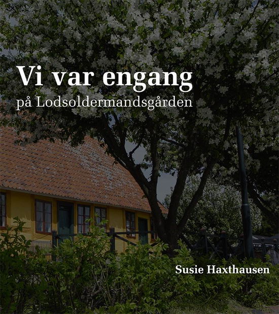 Cover for Susie Haxthausen · Vi var engang på Lodsoldermandsgården (Hardcover Book) [1er édition] (2016)