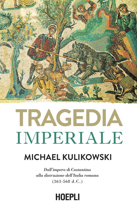 Cover for Michael Kulikowski · Tragedia Imperiale. Dall'impero Di Costantino Alla Distruzione Dell'italia Romana (363-568 D.C.) (Book)