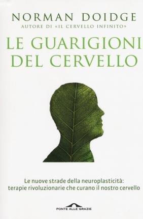 Cover for Norman Doidge · Le Guarigioni Del Cervello. Le Nuove Strade Della Neuroplasticita: Terapie Rivoluzionarie Che Curano Il Nostro Cervello. Nuova Ediz. (Book)