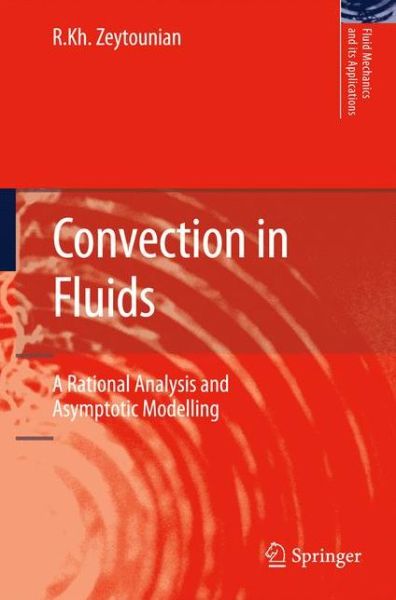 Convection in Fluids: A Rational Analysis and Asymptotic Modelling - Fluid Mechanics and Its Applications - Radyadour Kh. Zeytounian - Bøker - Springer - 9789048124329 - 5. august 2009