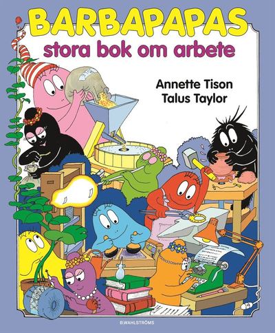 Cover for Talus Taylor Annette Tison · Barbapapas stora bok om arbete (Hardcover Book) (2010)