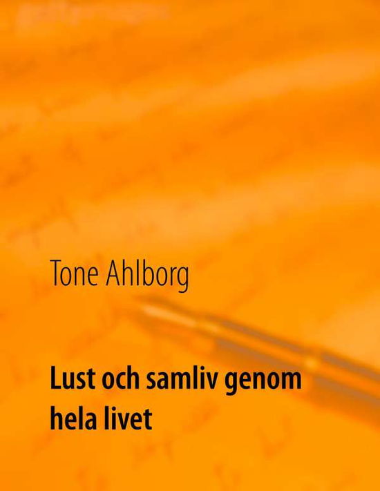 Cover for Tone Ahlborg · Lust och samliv genom hela livet (Paperback Book) (2019)