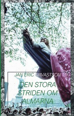 Cover for Jan Eric Arvastson · Den stora striden om almarna i Kungsträdgården (Book) (2020)