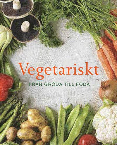 Cover for Theresa Månsson · Vegetariskt : från gröda till föda (Hardcover Book) (2014)