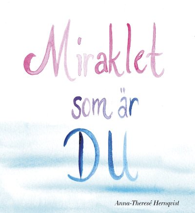 Cover for Anna-Theresé Hernqvist · Miraklet som är du (Bound Book) (2021)