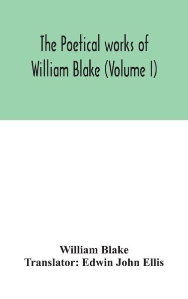 The poetical works of William Blake (Volume I) - William Blake - Books - Alpha Edition - 9789354047329 - August 26, 2020