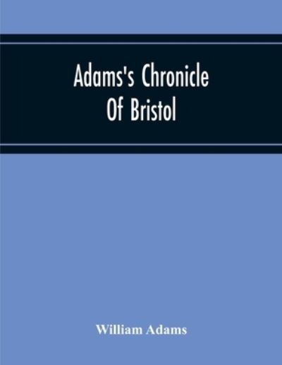 Cover for William Adams · Adams'S Chronicle Of Bristol (Taschenbuch) (2020)