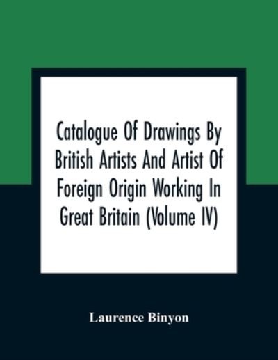 Cover for Laurence Binyon · Catalogue Of Drawings By British Artists And Artist Of Foreign Origin Working In Great Britain (Paperback Book) (2021)