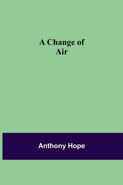 A Change of Air - Anthony Hope - Libros - Alpha Edition - 9789354849329 - 5 de agosto de 2021